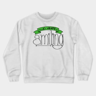 I am smiling Crewneck Sweatshirt